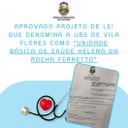 APROVADO POR UNANIMIDADE O PROJETO DE LEI QUE DENONIMA A UBS DE VILA FLORES COMO "UNIDADE BÁSICA DE SAÚDE HELENA DA ROCHA FERRETTO". 